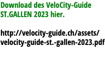 Download des VeloCity-Guide ST.GALLEN 2023 hier. http://velocity-guide.ch/assets/velocity-guide-st.-gallen-2023.pdf 