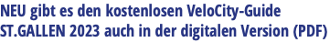 NEU gibt es den kostenlosen VeloCity-Guide ST.GALLEN 2023 auch in der digitalen Version (PDF)
