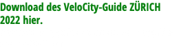 Download des VeloCity-Guide ZÜRICH 2022 hier. http://velocity-guide.ch/assets/velocityguide-zuerich-2022.pdf