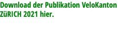 Download der Publikation VeloKanton ZüRICH 2021 hier. http://velocity-guide.ch/assets/velokanton-zuerich-2021.pdf