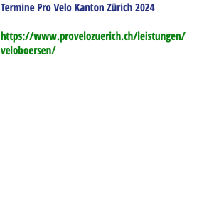 Termine Pro Velo Kanton Zürich 2024 https://www.provelozuerich.ch/leistungen/veloboersen/ 
